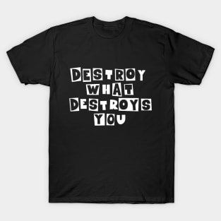 Destroy What Destroys You: Punk Wisdom Collection T-Shirt